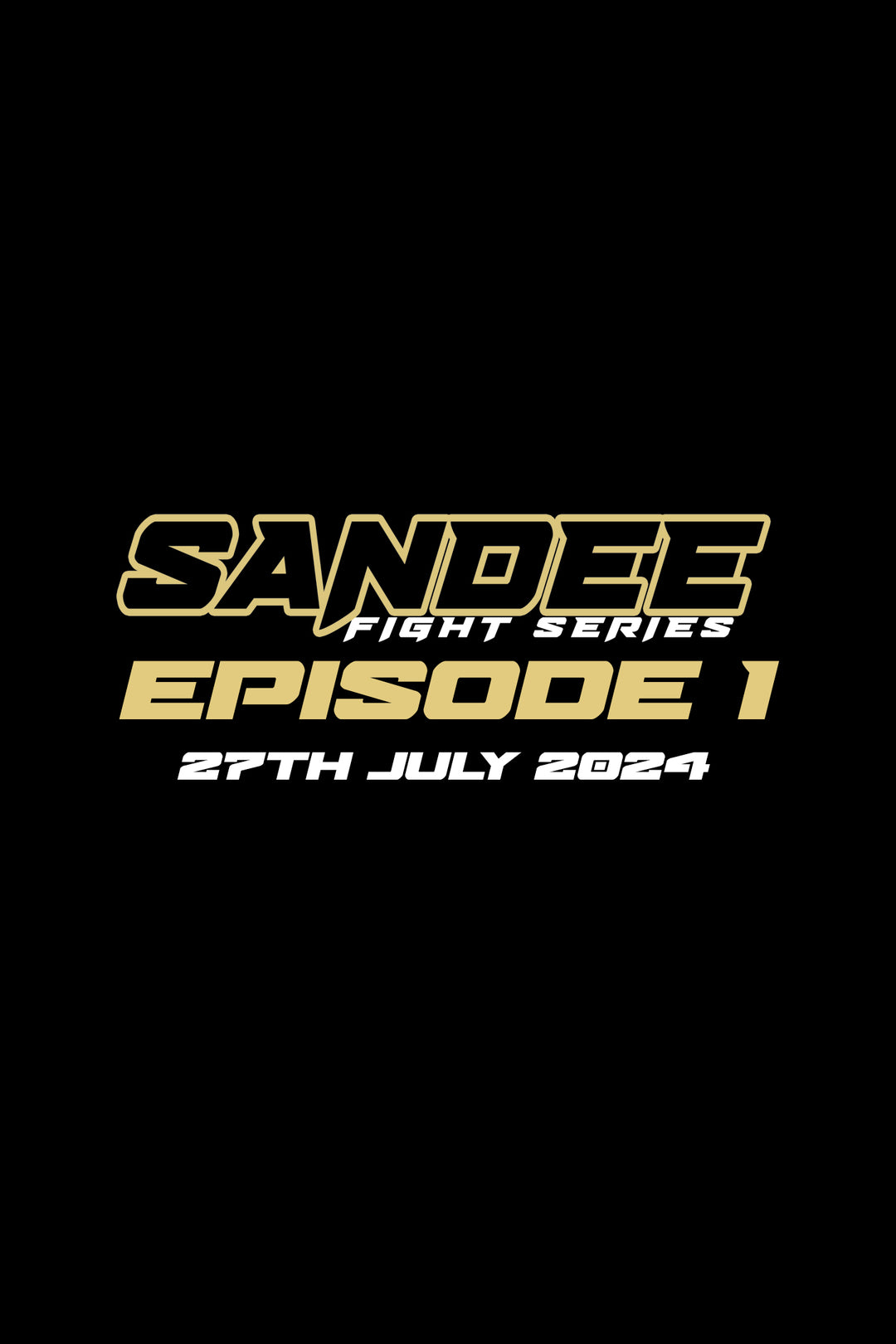 SANDEE FIGHT SERIES - 27th July 2024